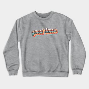 Good Times Retro Crewneck Sweatshirt